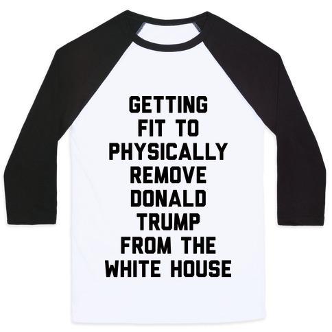 Virgin Teez  Baseball Tee Unisex Classic Baseball Tee / x-small / White/Black GETTING FIT TO PHYSICALLY REMOVE DONALD TRUMP FROM THE WHITE HOUSE UNISEX CLASSIC BASEBALL TEE