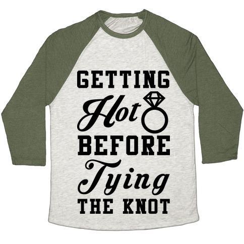 Virgin Teez  Baseball Tee Unisex Tri-Blend Baseball Tee / small / Oatmeal / Moss GETTING HOT BEFORE TYING THE KNOT UNISEX TRI-BLEND BASEBALL TEE