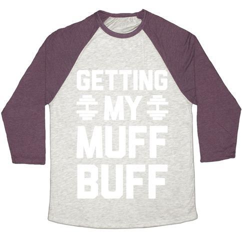 Virgin Teez  Baseball Tee Unisex Tri-Blend Baseball Tee / small / Oatmeal / Maroon GETTING MY MUFF BUFF UNISEX TRI-BLEND BASEBALL TEE