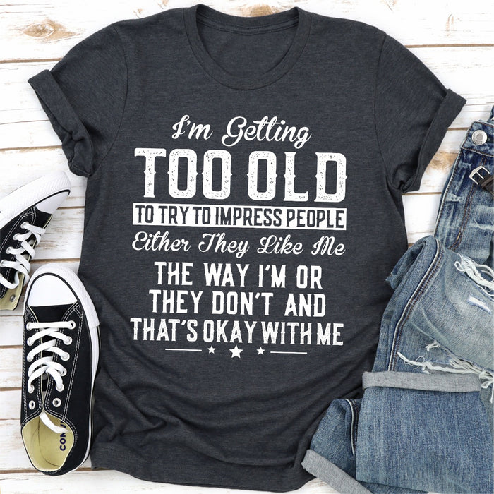 Im Getting Too Old To Try To Impress People