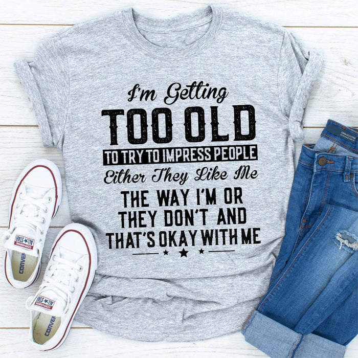 Im Getting Too Old To Try To Impress People