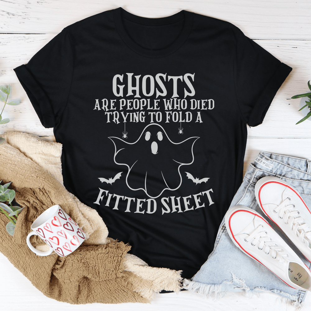 Ghosts Are For People Who Tried To Fold A Fitted Sheet T-Shirt