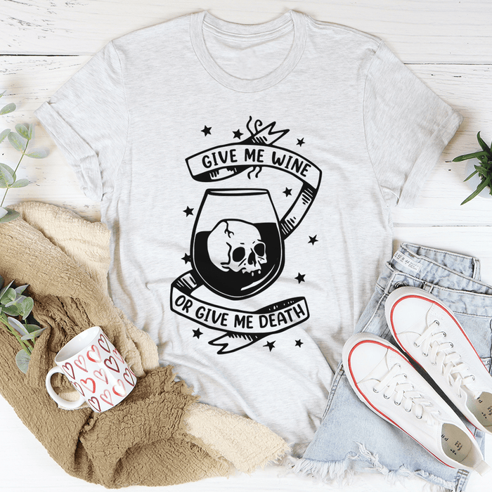 Give Me Wine Or Give Me Death T-Shirt