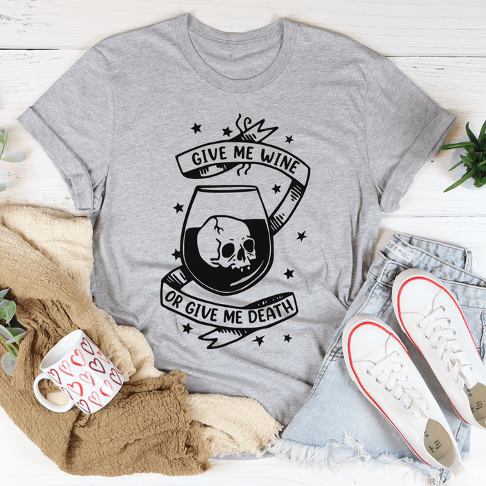 Give Me Wine Or Give Me Death T-Shirt