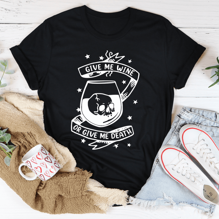 Give Me Wine Or Give Me Death T-Shirt