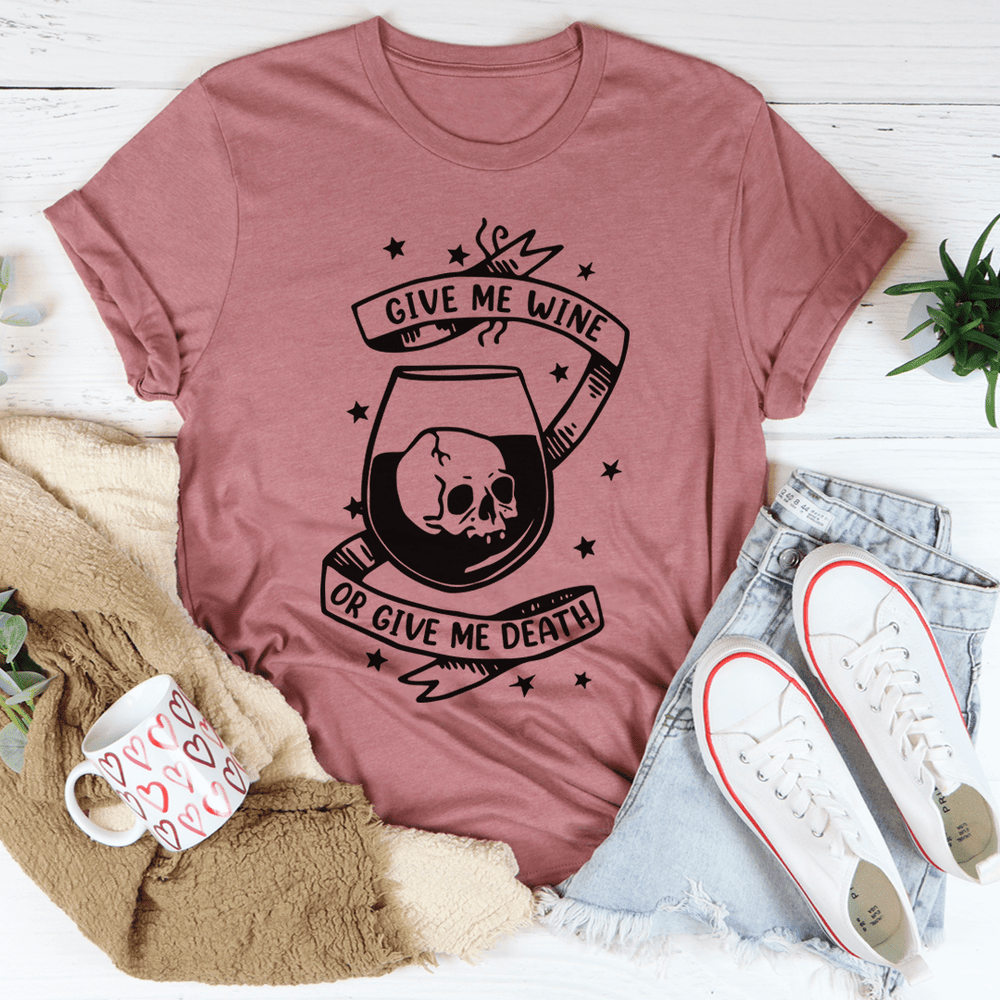 Give Me Wine Or Give Me Death T-Shirt
