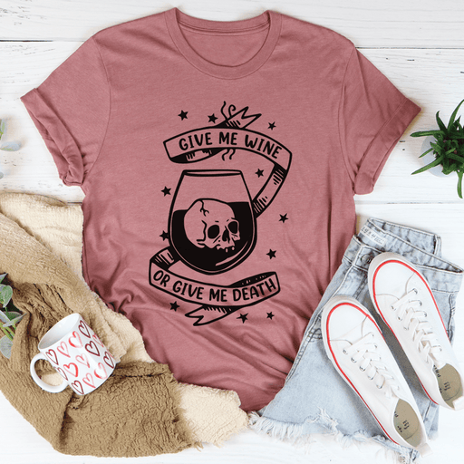 Give Me Wine Or Give Me Death T-Shirt