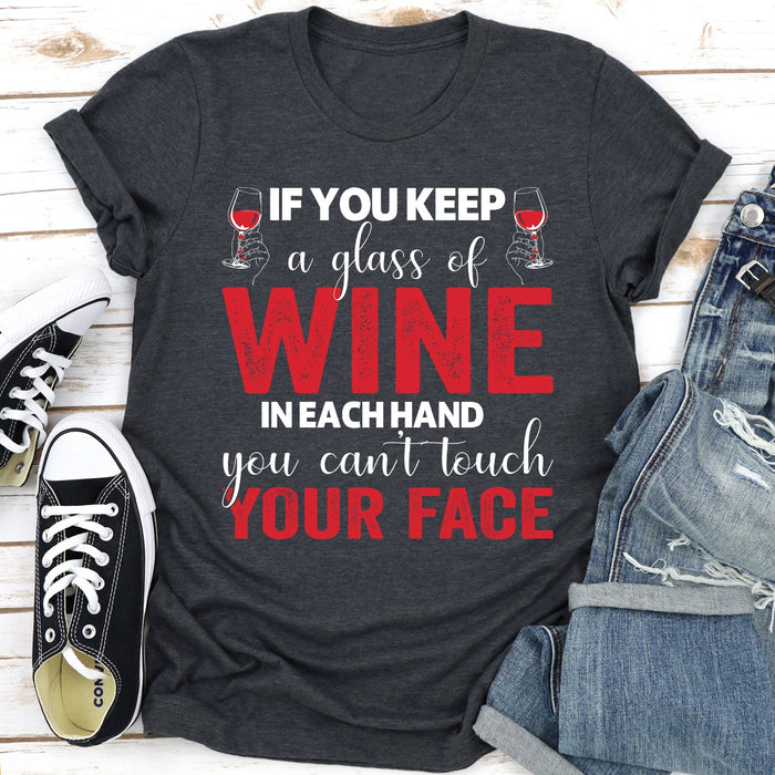 If You Keep A Glass Of Wine In Each Hand You Cant Touch Your Face