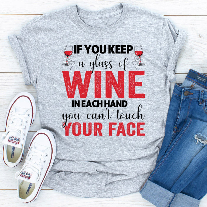 If You Keep A Glass Of Wine In Each Hand You Cant Touch Your Face