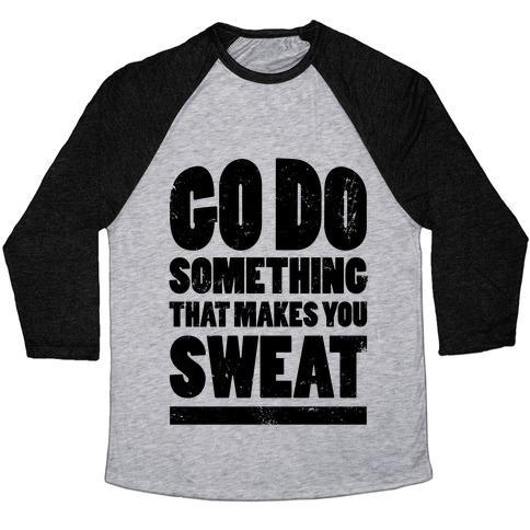 Virgin Teez  Baseball Tee Unisex Tri-Blend Baseball Tee / small / Athletic Gray / Black GO DO SOMETHING THAT MAKES YOU SWEAT UNISEX TRI-BLEND BASEBALL TEE