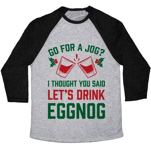 Virgin Teez  Baseball Tee Unisex Tri-Blend Baseball Tee / small / Athletic Gray / Black GO FOR A JOG? I THOUGHT YOU SAID LET'S DRINK EGGNOG UNISEX TRI-BLEND BASEBALL TEE