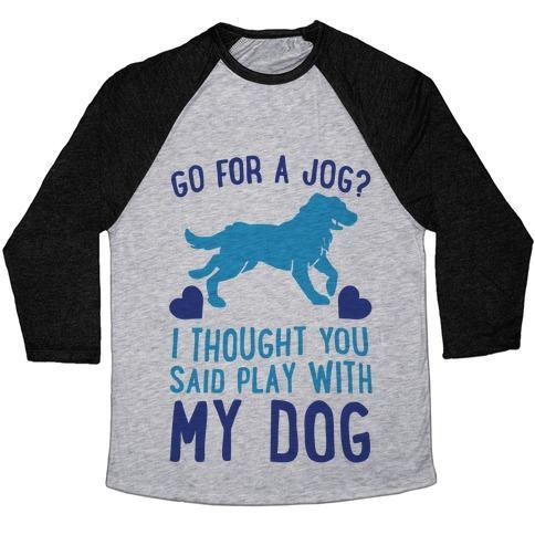 Virgin Teez  Baseball Tee Unisex Tri-Blend Baseball Tee / small / Athletic Gray / Black GO FOR A JOG? I THOUGHT YOU SAID PLAY WITH MY DOG UNISEX TRI-BLEND BASEBALL TEE