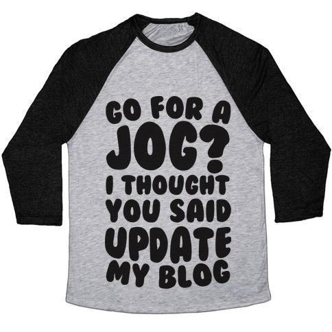 Virgin Teez  Baseball Tee Unisex Tri-Blend Baseball Tee / small / Athletic Gray / Black GO FOR A JOG? I THOUGHT YOU SAID UPDATE MY BLOG UNISEX TRI-BLEND BASEBALL TEE