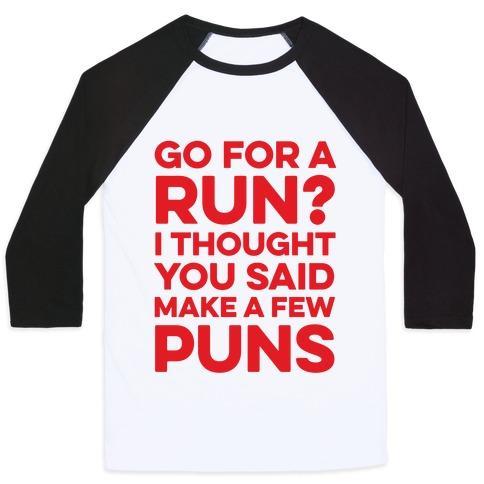 Virgin Teez  Baseball Tee Unisex Classic Baseball Tee / x-small / White/Black GO FOR A RUN? I THOUGHT YOU SAID MAKE A FEW PUNS UNISEX CLASSIC BASEBALL TEE