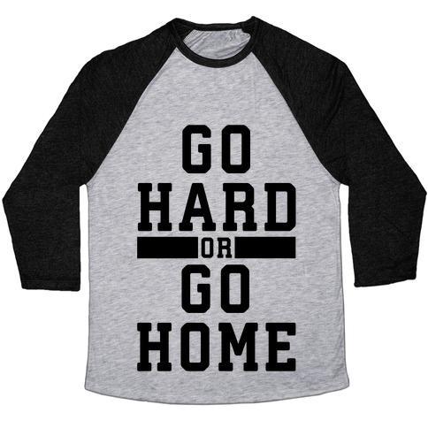 Virgin Teez  Baseball Tee Unisex Tri-Blend Baseball Tee / small / Athletic Gray / Black GO HARD OR GO HOME! UNISEX TRI-BLEND BASEBALL TEE