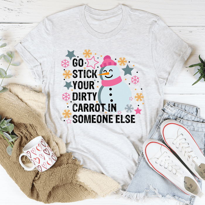 Go Stick Your Dirty Carrot In Someone Else T-Shirt