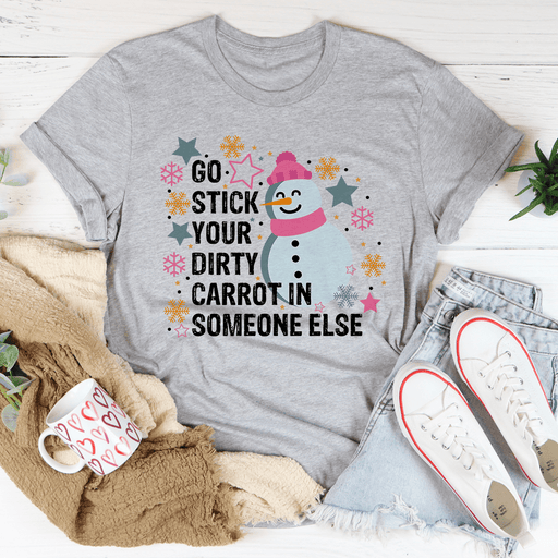Go Stick Your Dirty Carrot In Someone Else T-Shirt