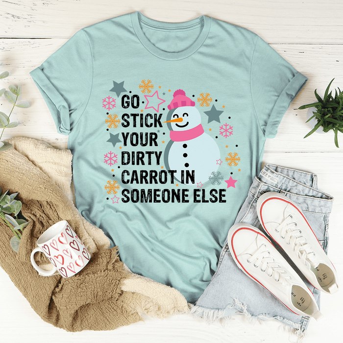 Go Stick Your Dirty Carrot In Someone Else T-Shirt