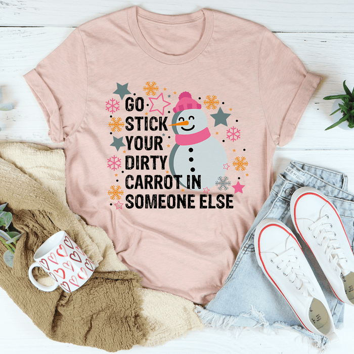 Go Stick Your Dirty Carrot In Someone Else T-Shirt