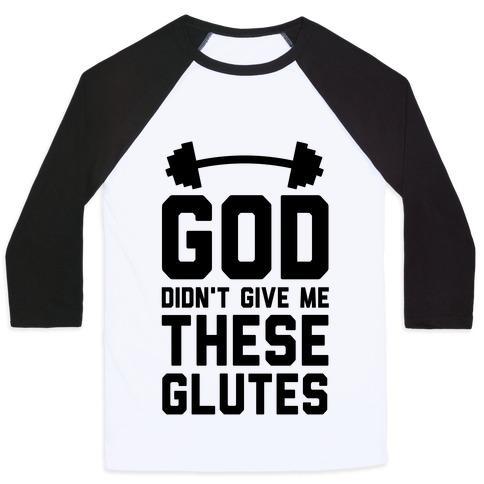 Virgin Teez  Baseball Tee Unisex Classic Baseball Tee / x-small / White/Black GOD DIDN'T GIVE ME THESE GLUTES UNISEX CLASSIC BASEBALL TEE