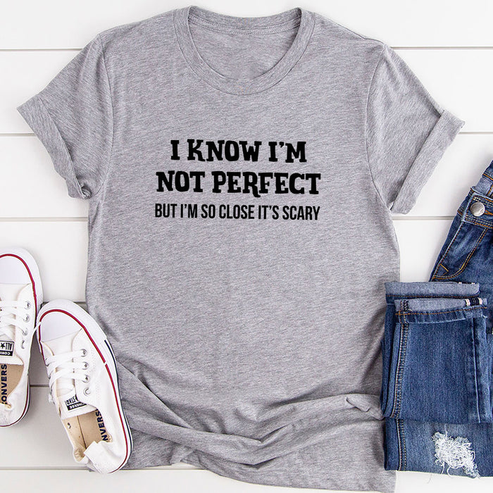 I Know Im Not Perfect T-Shirt