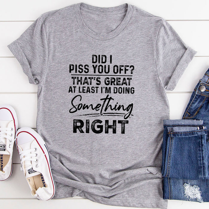 Did I Piss You Off T-Shirt