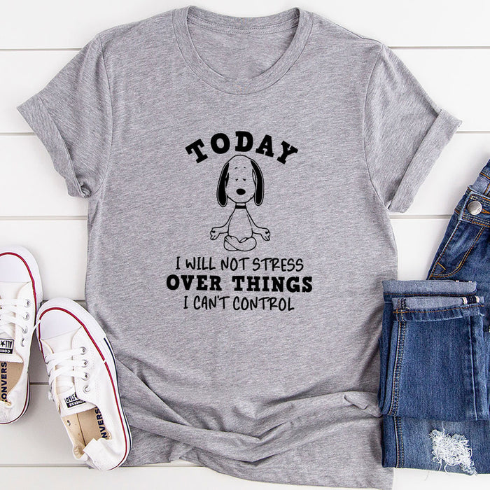 Today I Will Not Stress Over Things I Cant Control T-Shirt