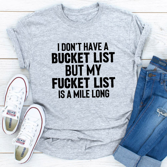 I Dont Have A Bucket List T-Shirt