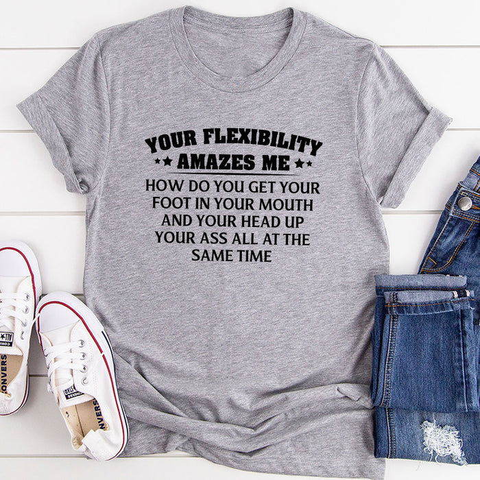 Your Flexibility Amazes Me T-Shirt
