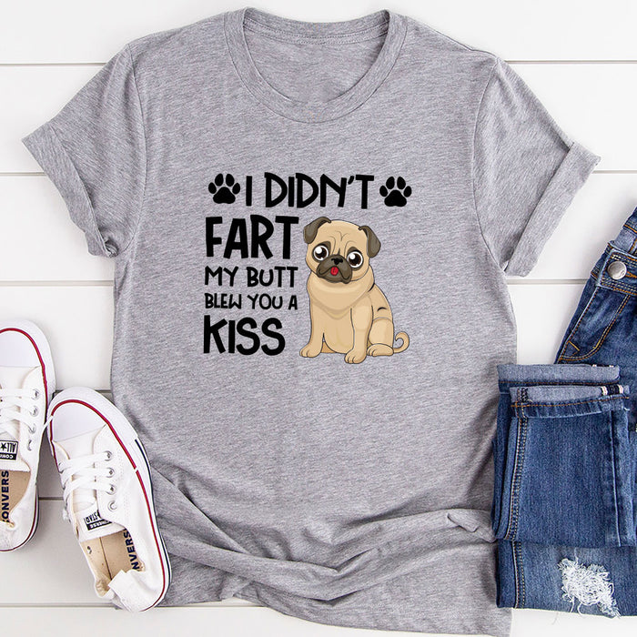 I Didnt Fart My Butt Blew You A Kiss T-Shirt