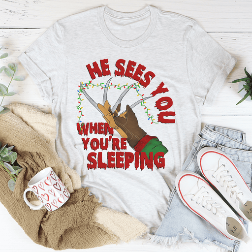 He Sees You When You're Sleeping T-Shirt