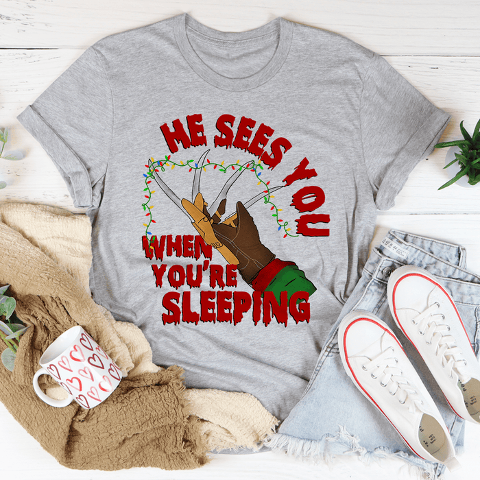 He Sees You When You're Sleeping T-Shirt
