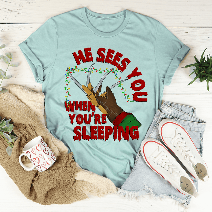 He Sees You When You're Sleeping T-Shirt