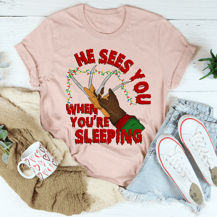 He Sees You When You're Sleeping T-Shirt