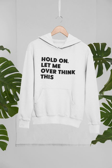 Hold On Let Me Overthink Hoodie