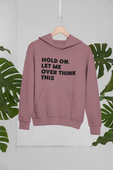 Hold On Let Me Overthink Hoodie