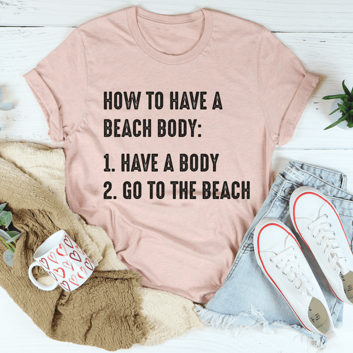 How to Have A Beach Body T-Shirt