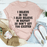 I Believe In You I Also Believe In Bigfoot So Don't Get Too Excited Tee