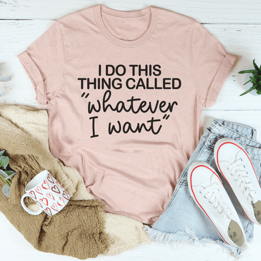 I Do This Thing Called Whatever I Want T-Shirt