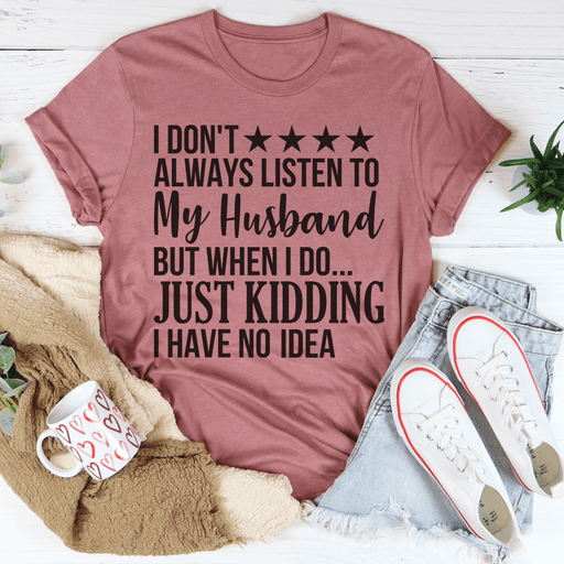 I Don't Always Listen To My Husband Tee