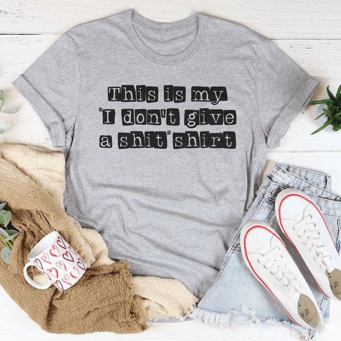 I Don't Give A Sh*t T-Shirt