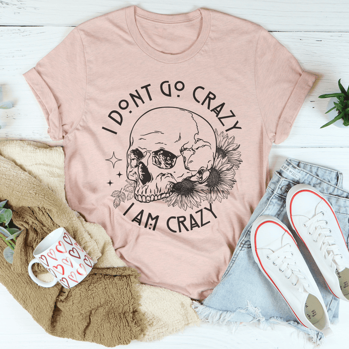 I Don't Go Crazy T-Shirt