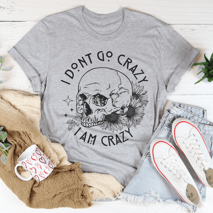 I Don't Go Crazy T-Shirt
