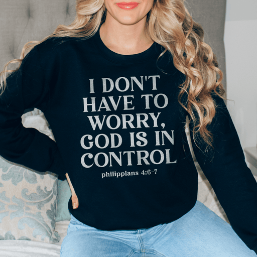 I Don't Have To Worry God Is In Control
