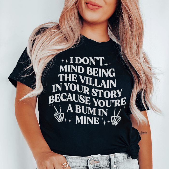 I Don't Mind Being The Villain In Your Story T-Shirt