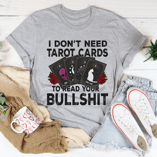 I Don't Need Tarot Cards T-Shirt