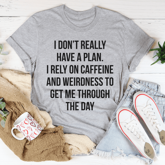 I Don't Really Have A Plan T-Shirt