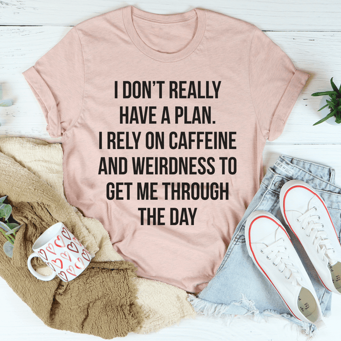 I Don't Really Have A Plan T-Shirt