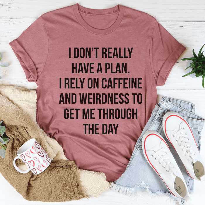 I Don't Really Have A Plan T-Shirt