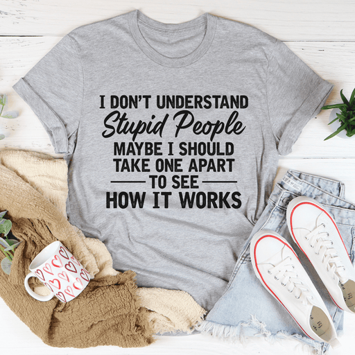 I Don't Understand Stupid People Tee